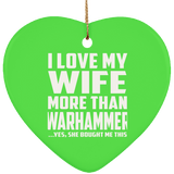 I Love My Wife More Than Warhammer - Heart Ornament