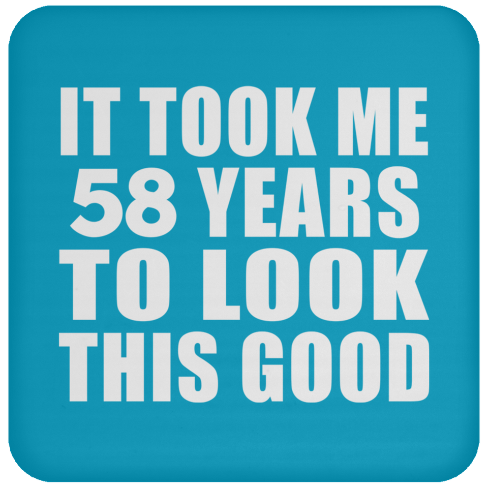 58th Birthday Took Me 58 Years To Look This Good - Drink Coaster