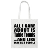 All I Care About Is Table Tennis - Tote Bag White