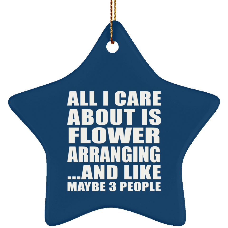 All I Care About Is Flower Arranging - Star Ornament
