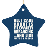 All I Care About Is Flower Arranging - Star Ornament