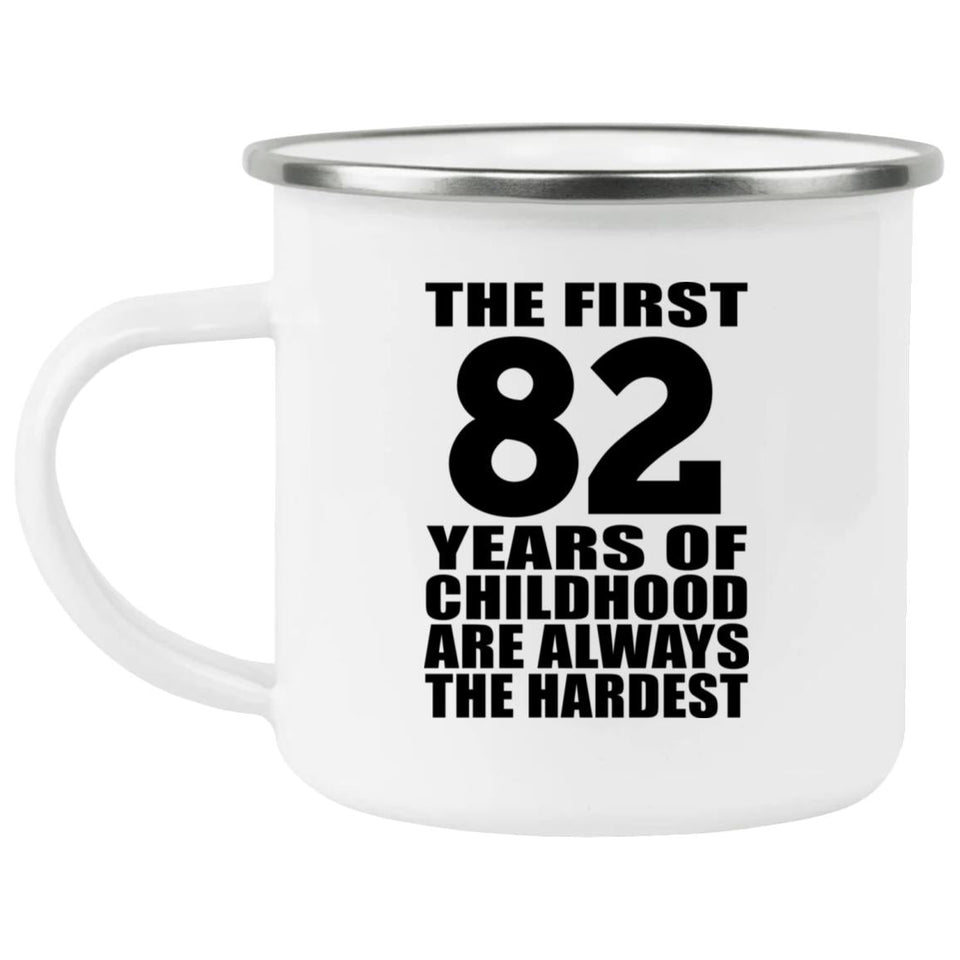 82nd Birthday First 82 Years of Childhood Are The Hardest - 12oz Camping Mug