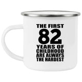 82nd Birthday First 82 Years of Childhood Are The Hardest - 12oz Camping Mug