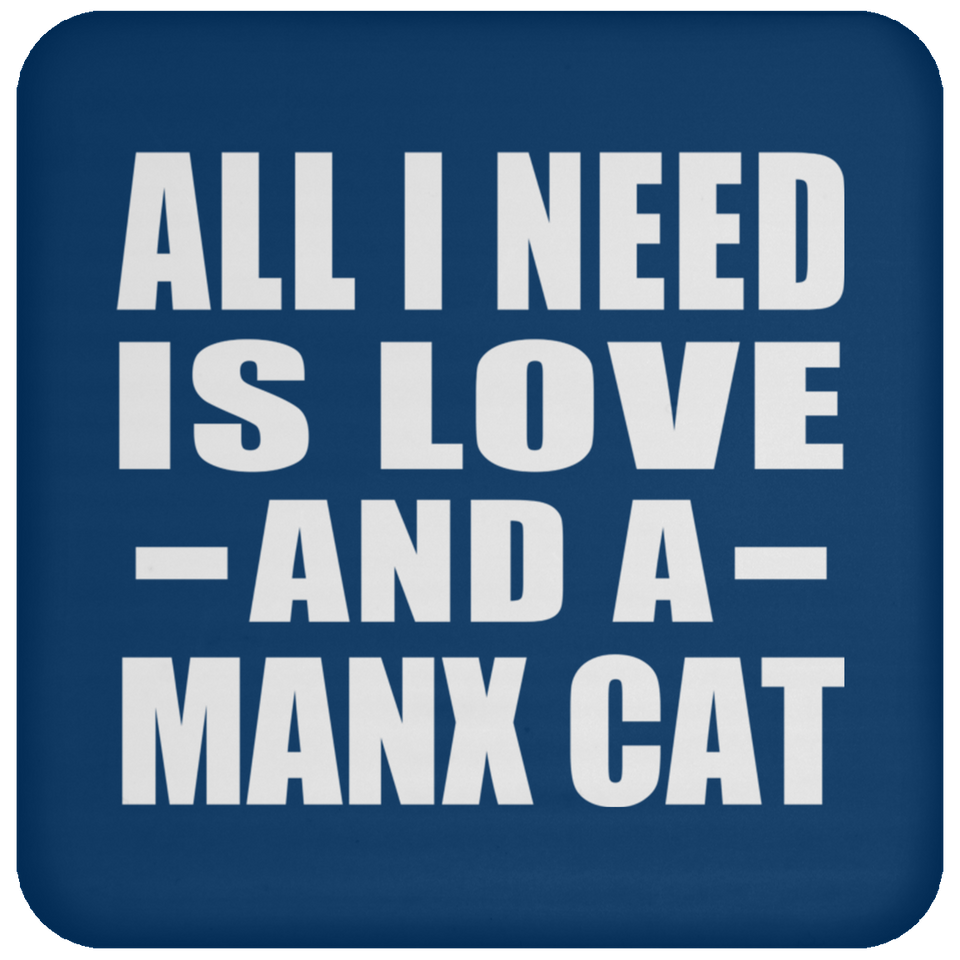 All I Need Is Love And A Manx Cat - Drink Coaster