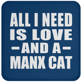 All I Need Is Love And A Manx Cat - Drink Coaster