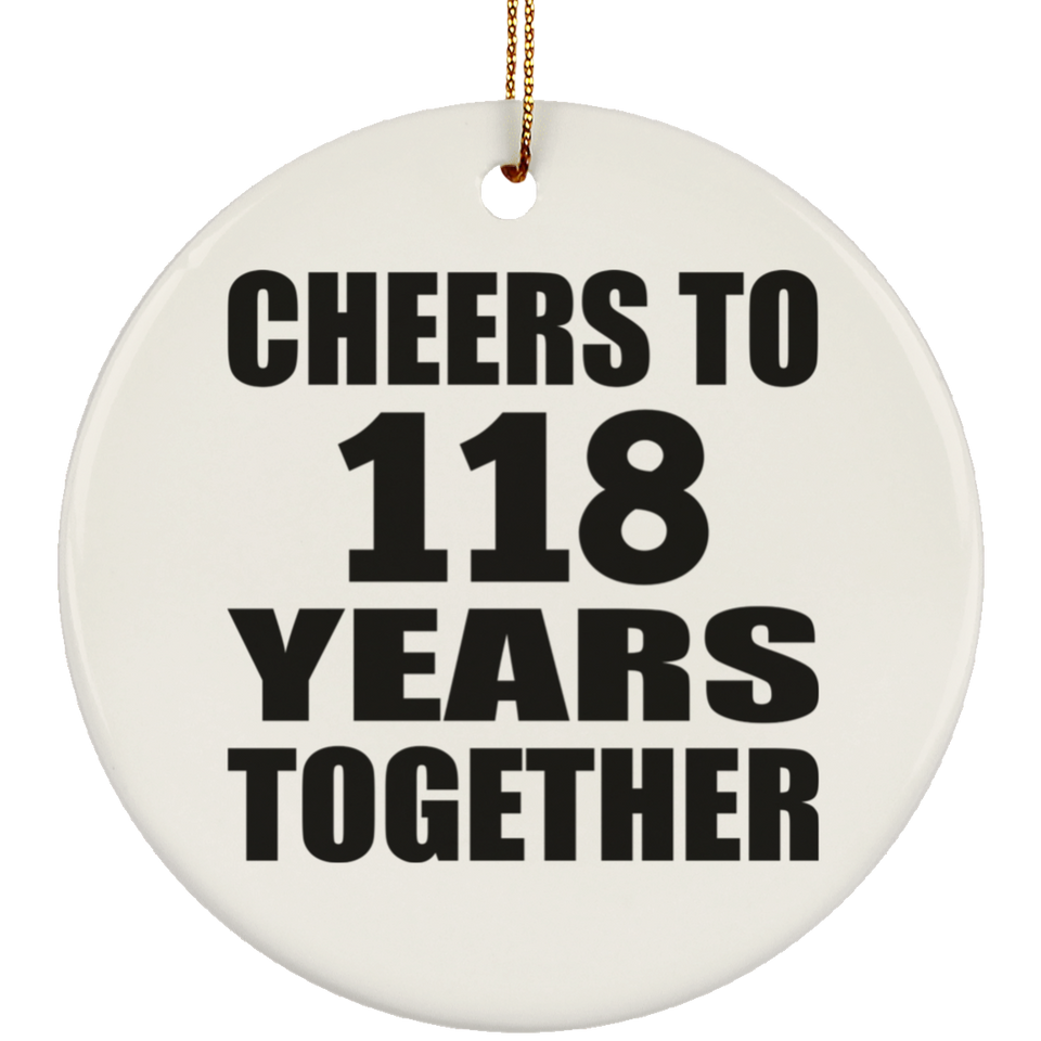 118th Anniversary Cheers To 118 Years Together - Circle Ornament