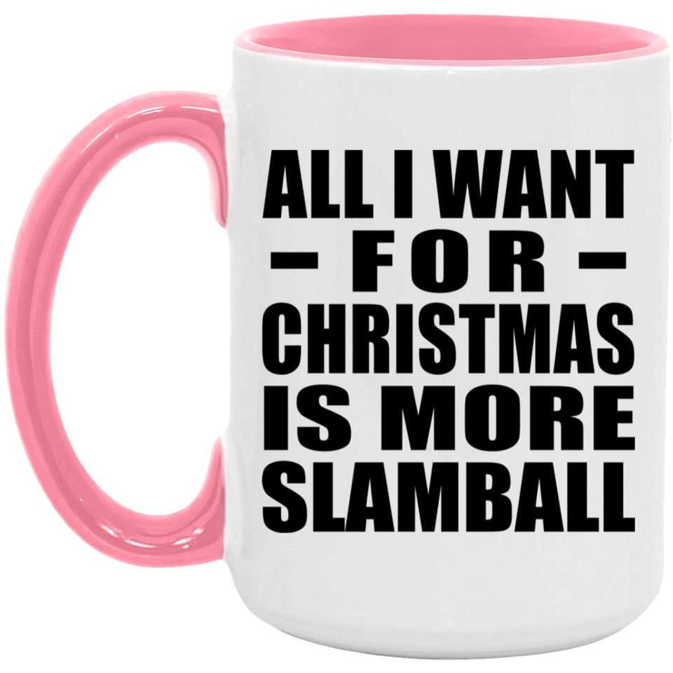 All I Want For Christmas Is More Slamball - 15oz Accent Mug Pink