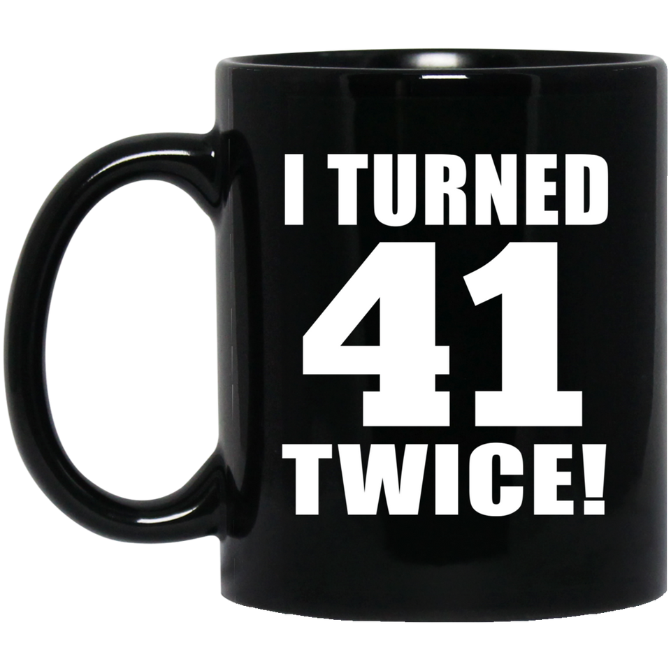 82nd Birthday I Turned 41 Twice - 11oz Coffee Mug Black