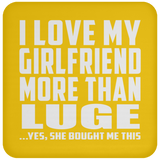 I Love My Girlfriend More Than Luge - Drink Coaster