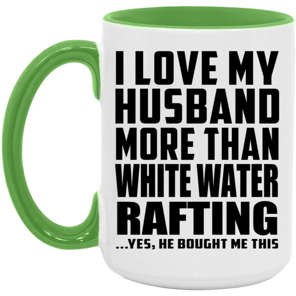 I Love My Husband More Than White Water Rafting - 15oz Accent Mug Green