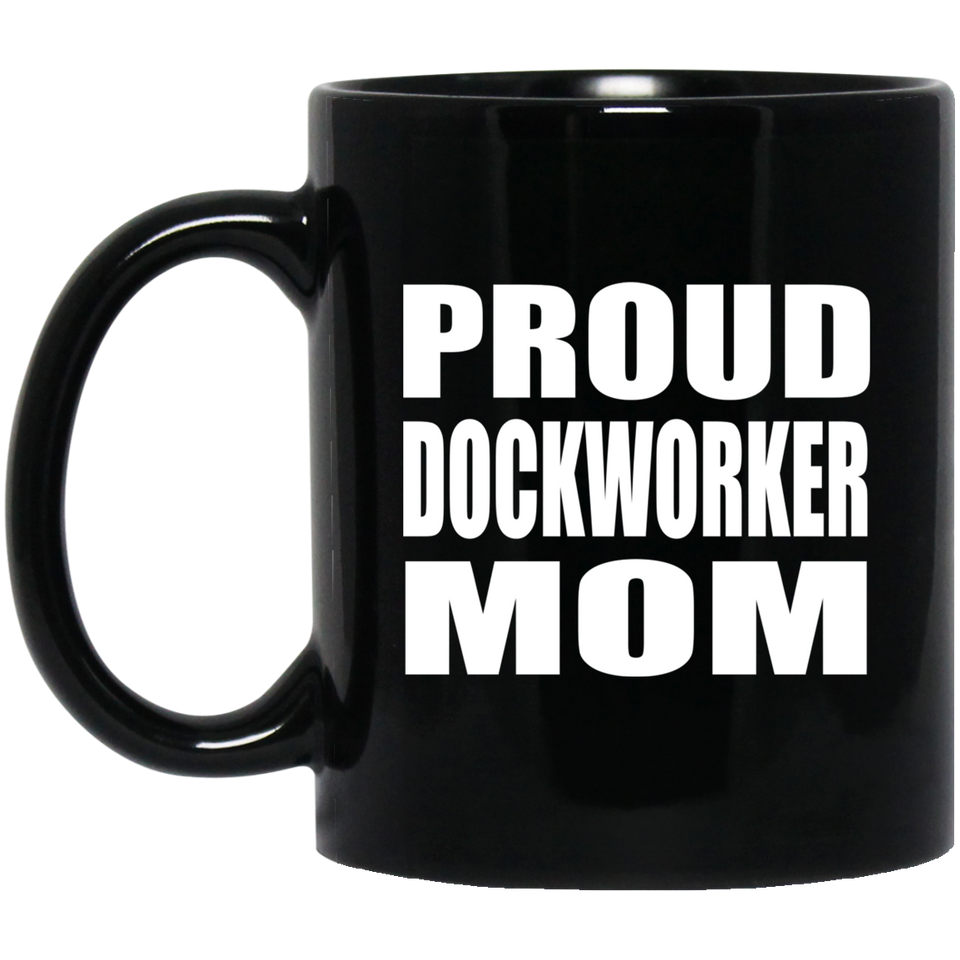 Proud Dockworker Mom - 11oz Coffee Mug Black