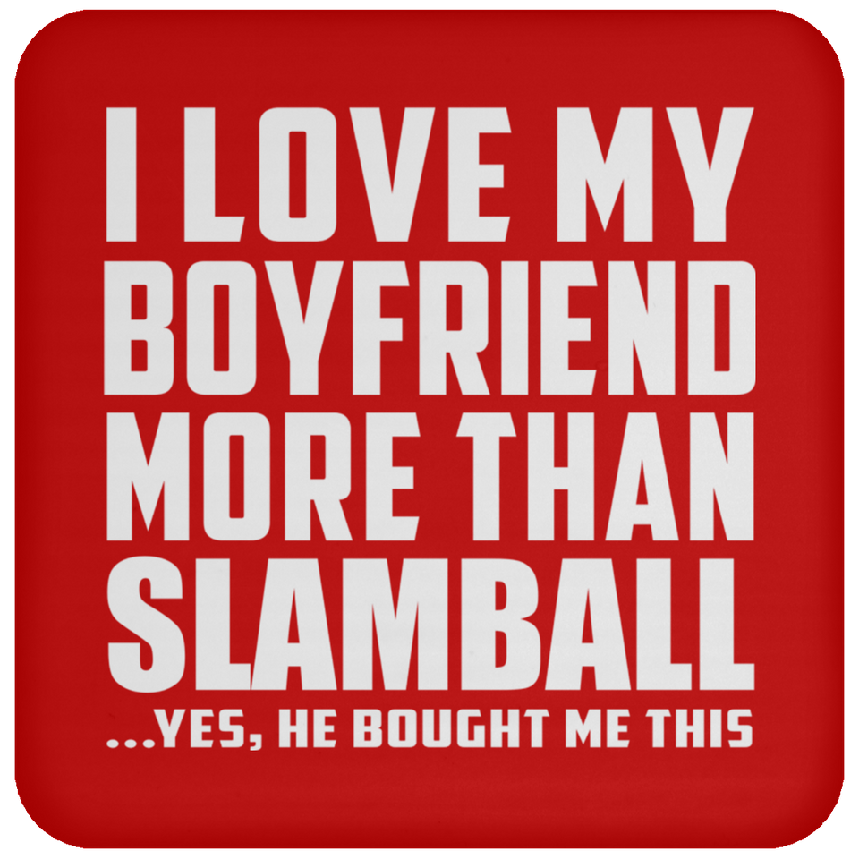 I Love My Boyfriend More Than Slamball - Drink Coaster