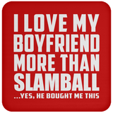 I Love My Boyfriend More Than Slamball - Drink Coaster