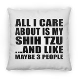 All I Care About Is My Shih Tzu - Throw Pillow