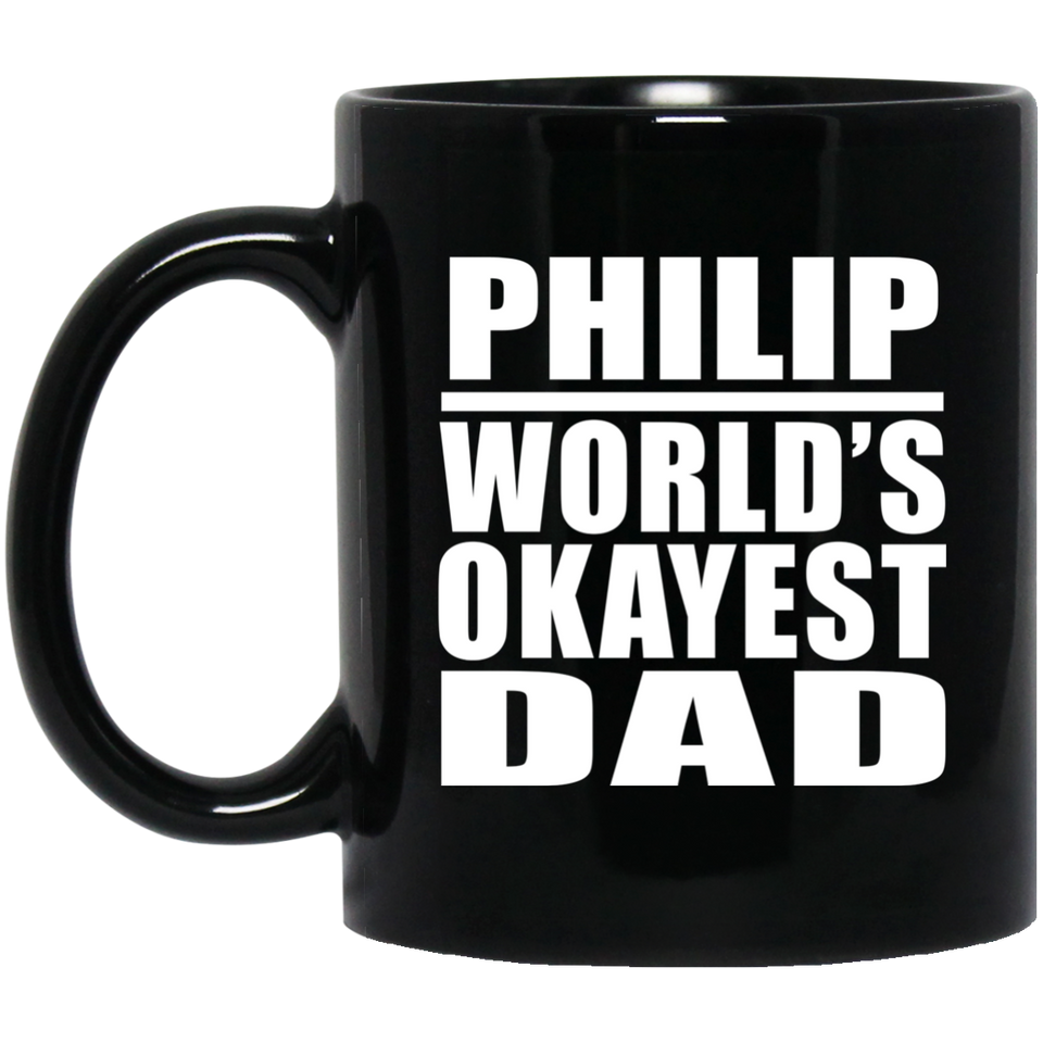 Philip World's Okayest Dad - 11 Oz Coffee Mug Black