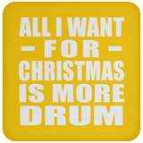 All I Want For Christmas Is More Drum - Coaster