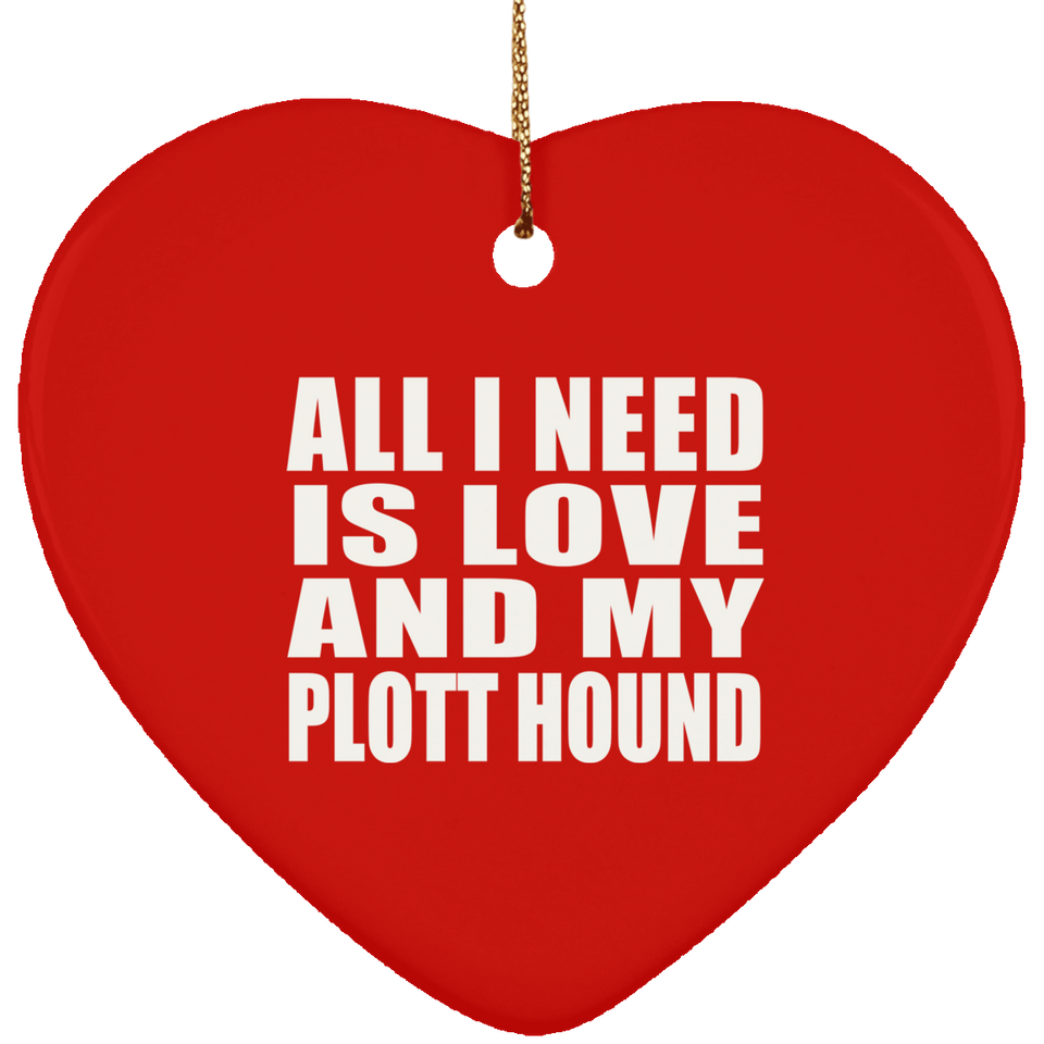All I Need Is Love And My Plott Hound - Heart Ornament