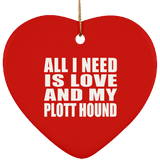 All I Need Is Love And My Plott Hound - Heart Ornament