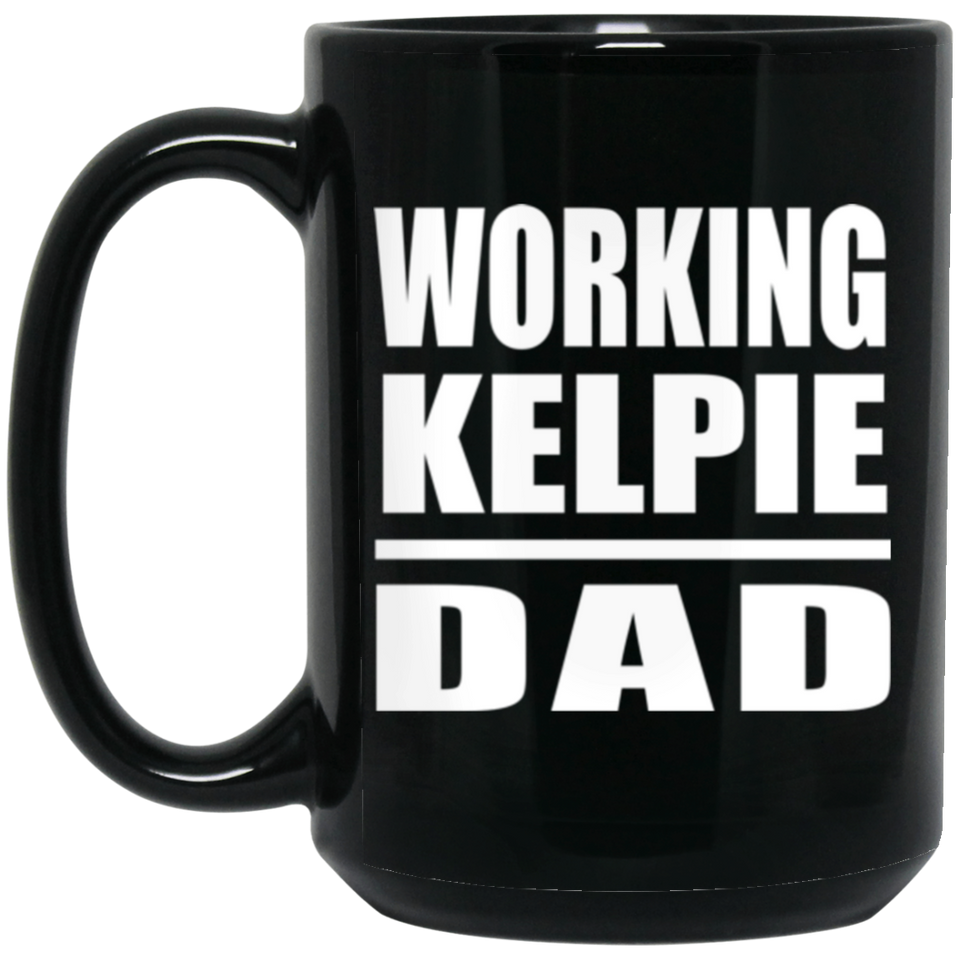 Working Kelpie Dad - 15oz Coffee Mug Black