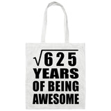 25th Birthday Square Root of 625 Years of Being Awesome - Tote Bag White