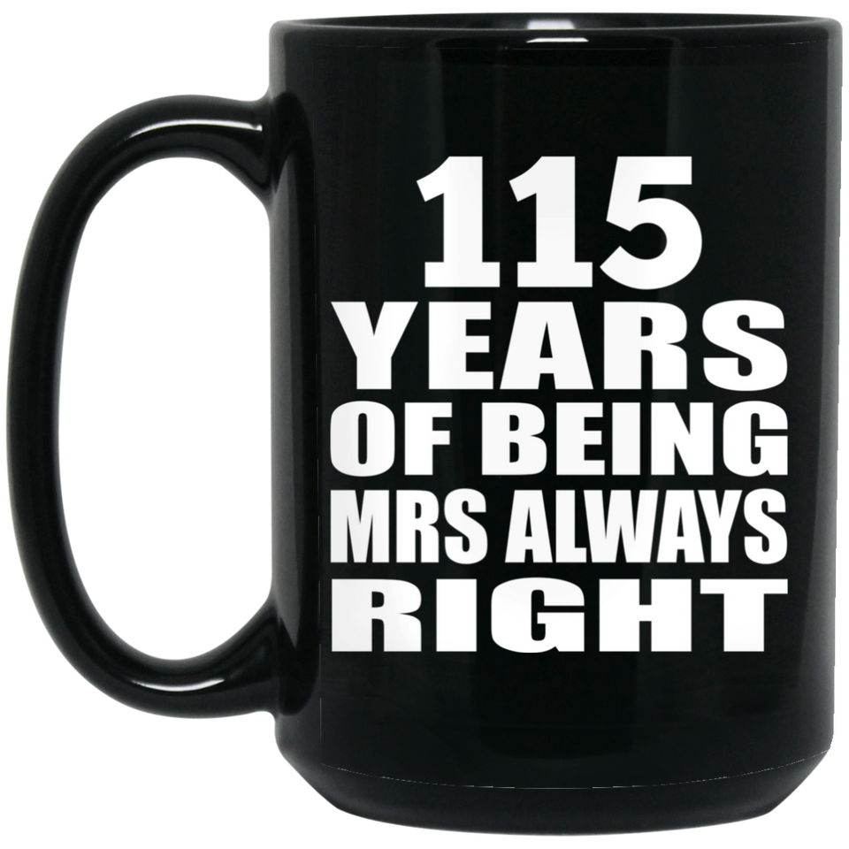 115th Anniversary 115 Years of Being Mrs Always Right - 15oz Coffee Mug Black