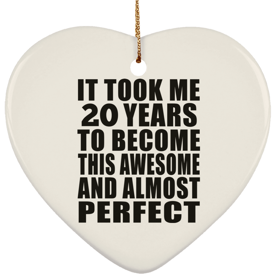 20th Birthday Took 20 Years To Become Awesome & Perfect - Heart Ornament