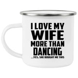 I Love My Wife More Than Dancing - 12oz Camping Mug