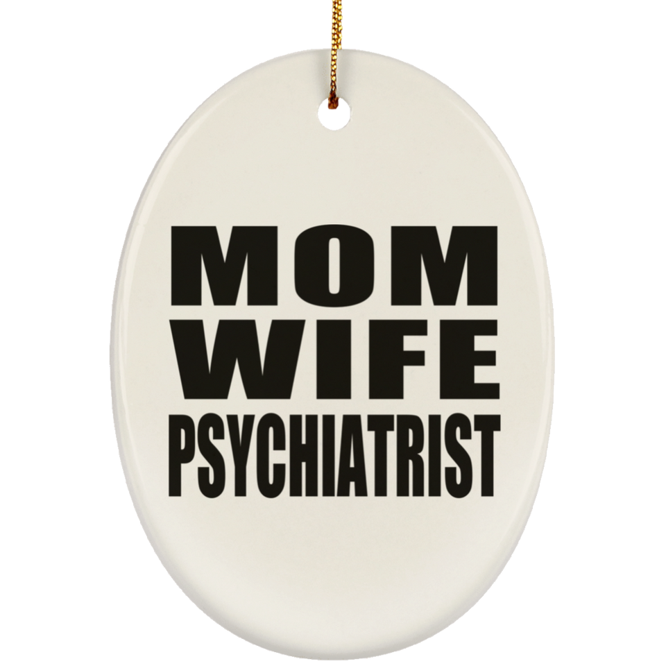 Mom Wife Psychiatrist - Oval Ornament