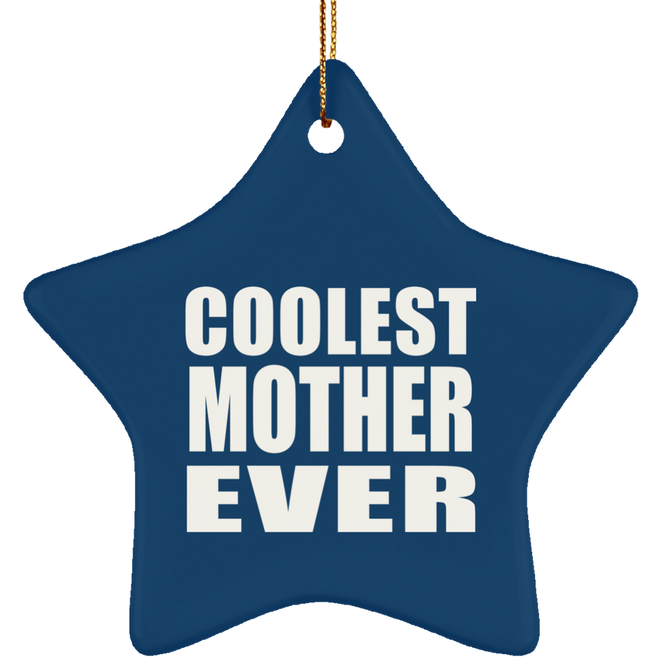 Coolest Mother Ever - Star Ornament
