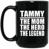 Tammy The Mom The Hero The Legend - 15 Oz Coffee Mug Black