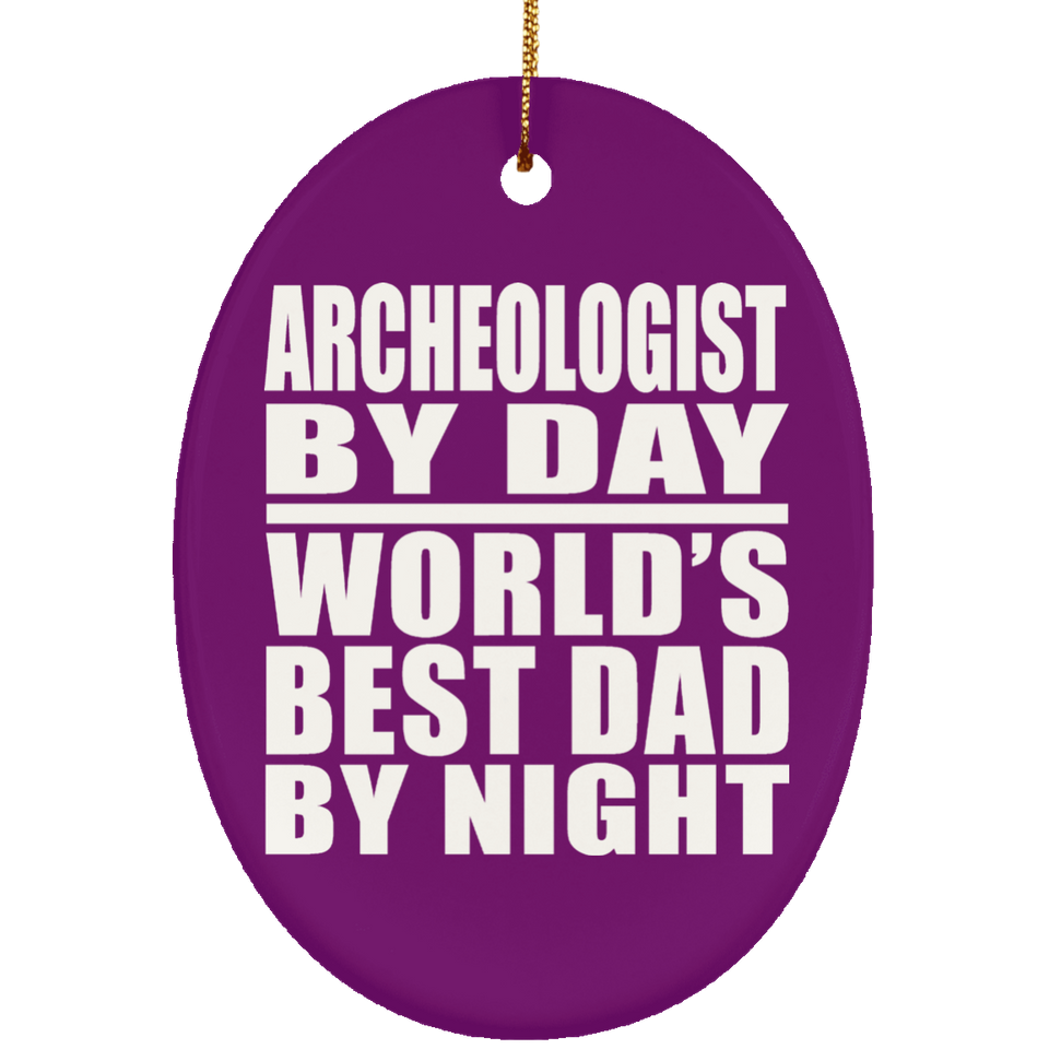 Archeologist By Day World's Best Dad By Night - Oval Ornament