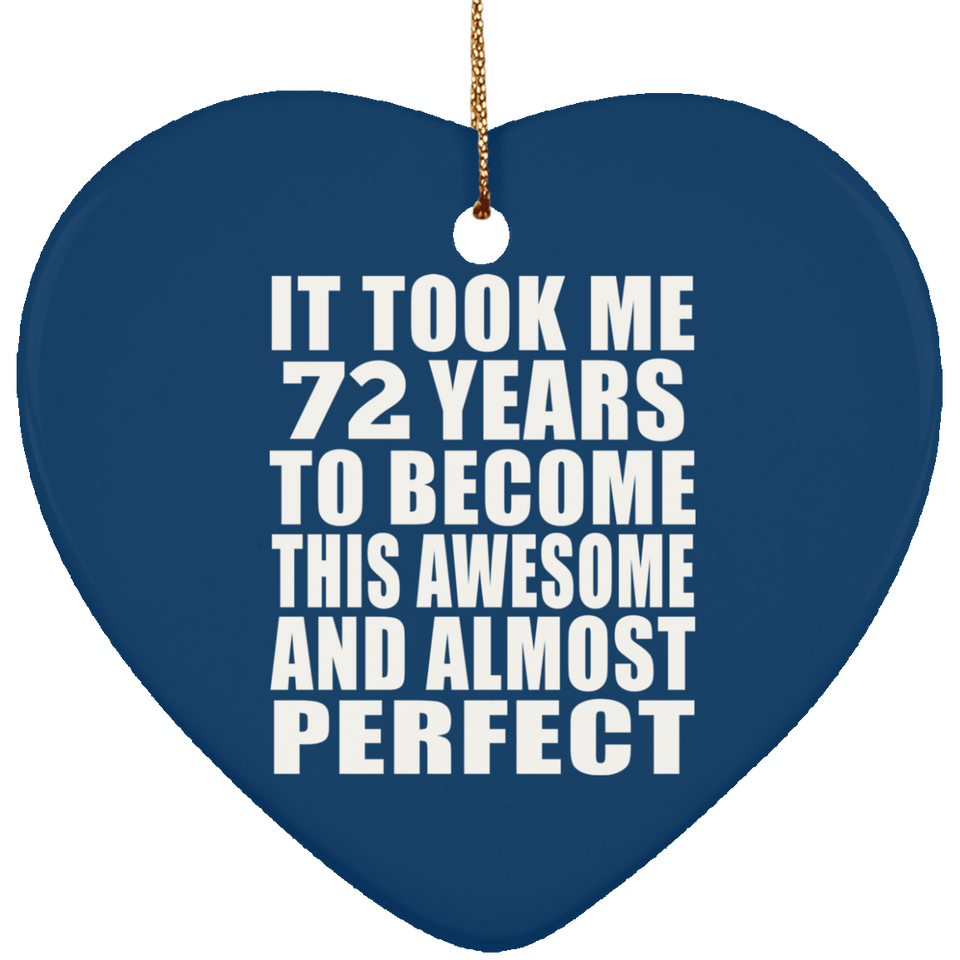 72nd Birthday Took 72 Years To Become Awesome & Perfect - Heart Ornament