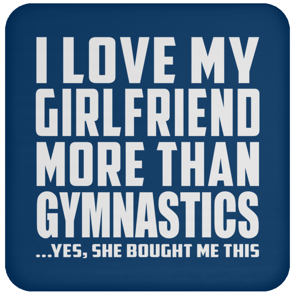 I Love My Girlfriend More Than Gymnastics - Drink Coaster