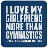 I Love My Girlfriend More Than Gymnastics - Drink Coaster