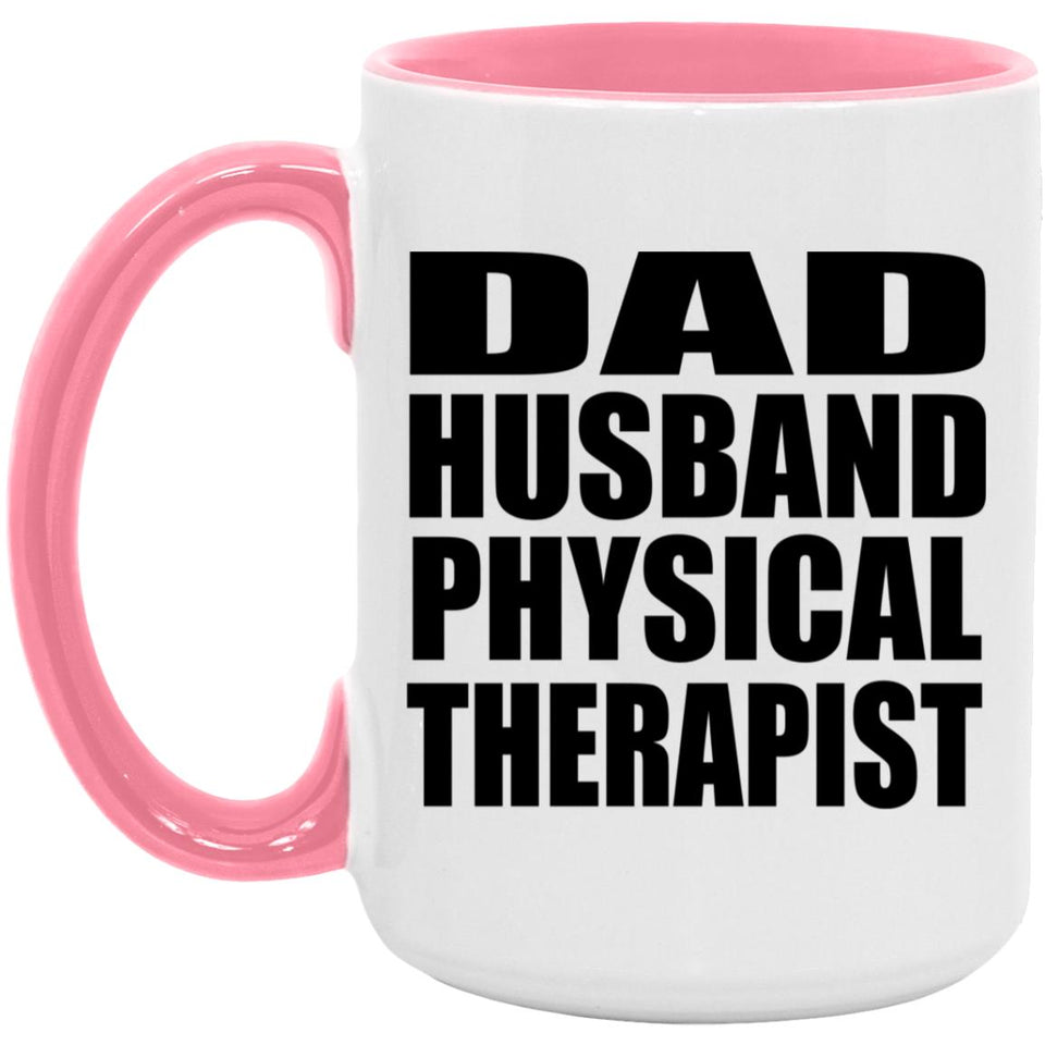 Dad Husband Physical Therapist - 15oz Accent Mug Pink