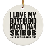 I Love My Boyfriend More Than Skibob - Circle Ornament