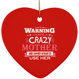 Warning I Have A Crazy Mother & I Am Not Afraid To Use Her - Heart Ornament