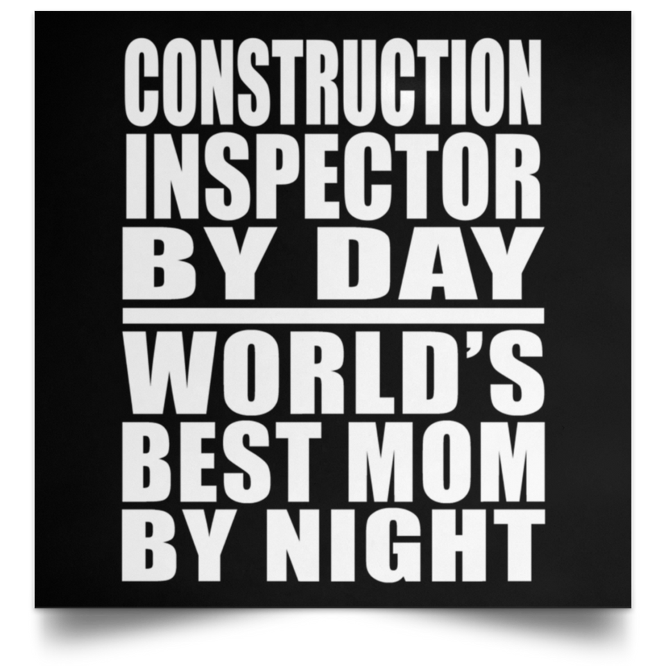 Construction Inspector By Day World's Best Mom By Night - Poster Square