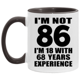 86th Birthday I'm Not 86 I'm 18 With 68 Years Experience - 11oz Accent Mug Black