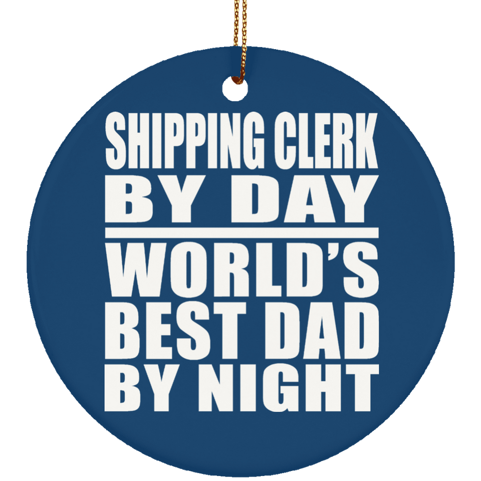Shipping Clerk By Day World's Best Dad By Night - Circle Ornament