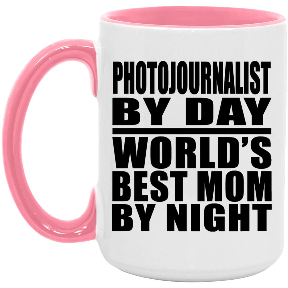 Photojournalist By Day World's Best Mom By Night - 15oz Accent Mug Pink