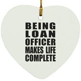 Being Loan Officer Makes Life Complete - Heart Ornament