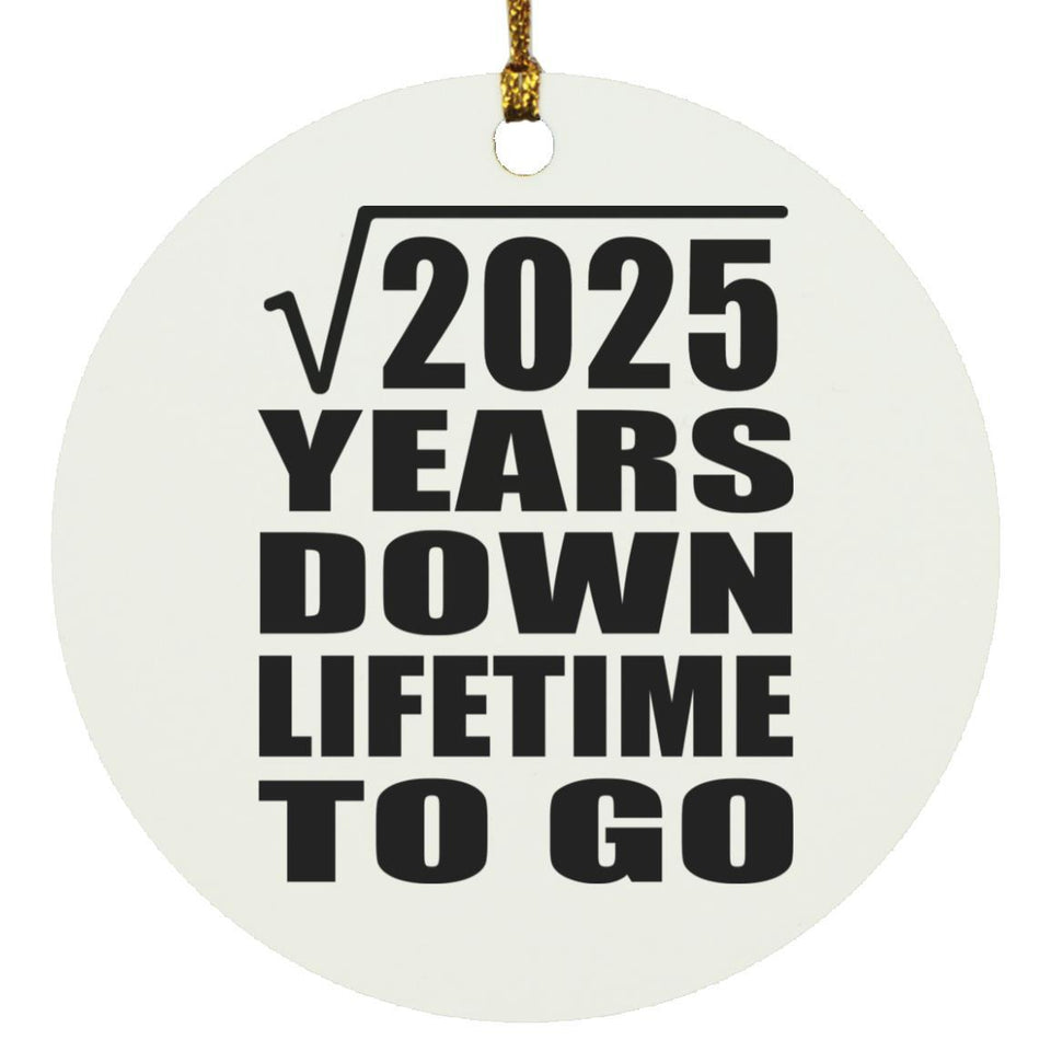 45th Anniversary Square Root of 2025 Years Lifetime To Go - Circle Ornament