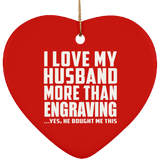 I Love My Husband More Than Engraving - Heart Ornament