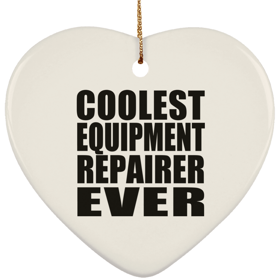 Coolest Equipment Repairer Ever - Heart Ornament