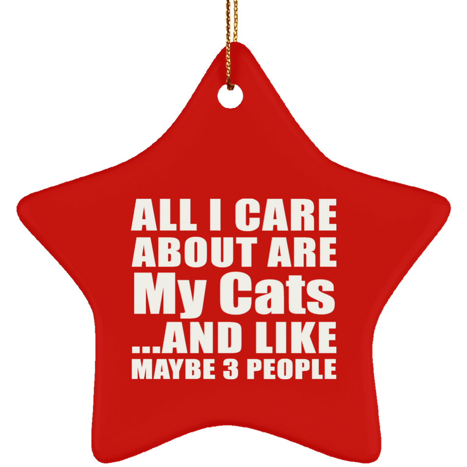 All I Care About Is My Cats - Star Ornament