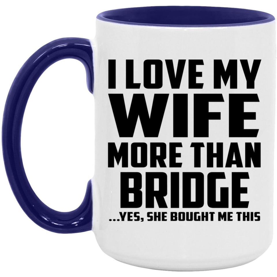 I Love My Wife More Than Bridge - 15oz Accent Mug Purple