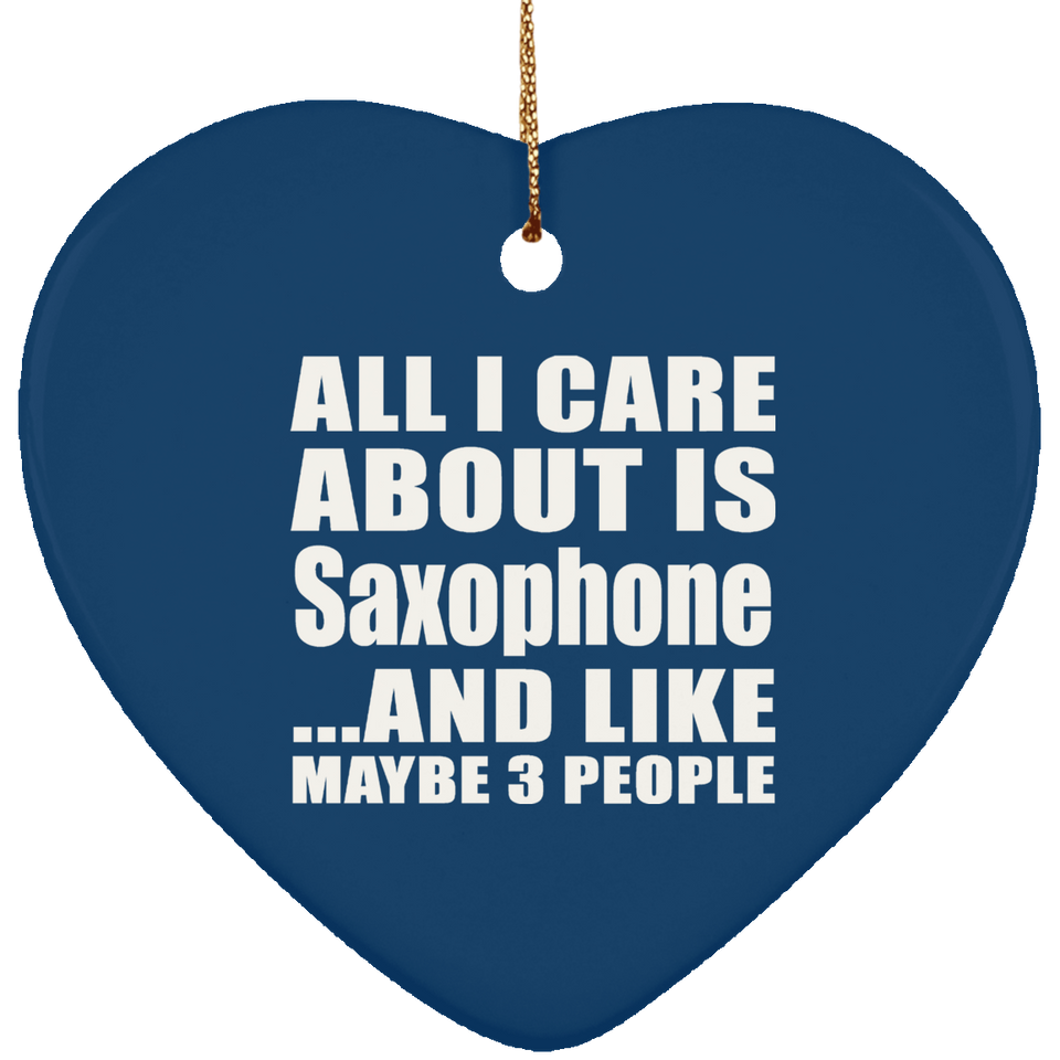 All I Care About Is Saxophone - Heart Ornament
