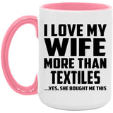 I Love My Wife More Than Textiles - 15oz Accent Mug Pink