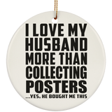 I Love My Husband More Than Collecting Posters - Circle Ornament